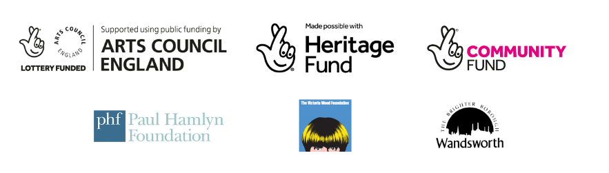 Logos shared with permission from our funders: Arts Council England, The National Lottery Heritage Fund, The National Lottery Community Fund, Paul Hamlyn Foundation, The Vicotira Wood Foundation and Wandsworth Council